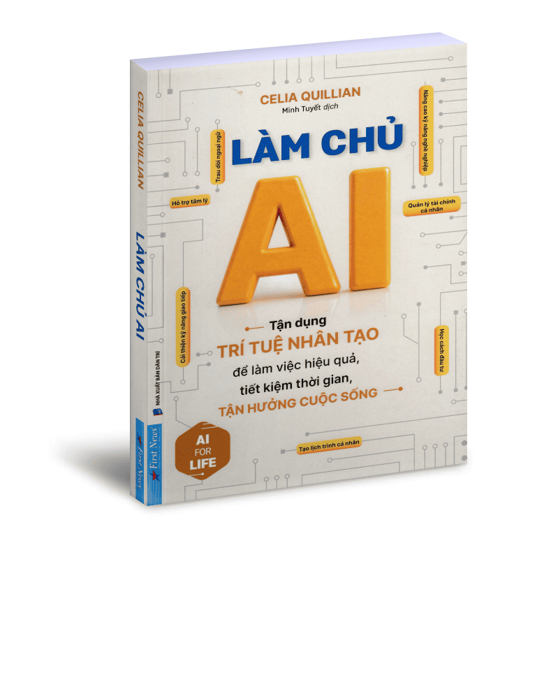 Làm chủ AI - Tận dụng trí tuệ nhân tạo để làm việc hiệu quả, tiết kiệm thời gian, tận hưởng cuộc sống