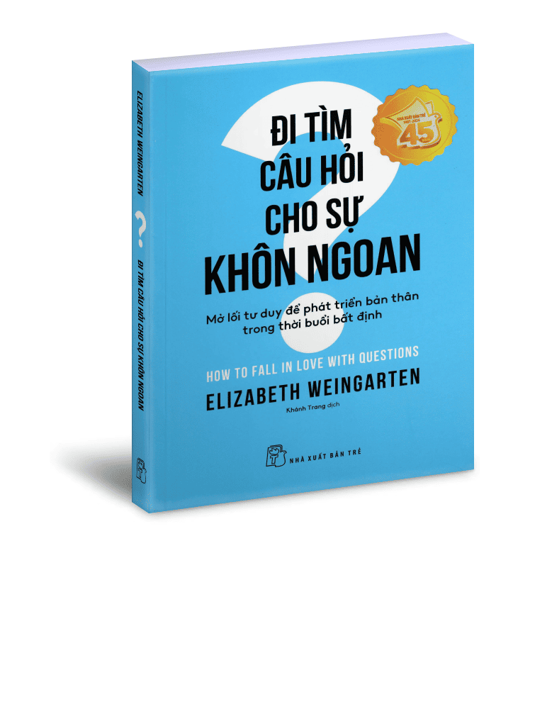 Đi tìm câu hỏi cho sự khôn ngoan - Mở lối tư duy để phát triển bản thân trong thời buổi bất định